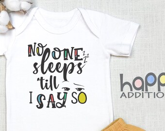 Funny Baby , Funny Toddler T-Shirt, Tee, Funny Baby Bodysuit, No One Sleeps Till I Say So, Newborn Baby Gift,  Baby Shower Gift, Onesie®