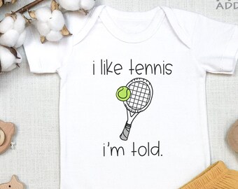 I like Tennis So I/'m Told Funny Tennis Bodysuit Tennis Fan Tennis Onesie Tennis Outfit Toddler Shirt Tennis Star Future Tennis Player