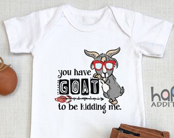 Funny Baby Goat Onesie®, Pun Baby Bodysuit, You Have Goat To Be Kidding Me, Puns, Toddler Shirt, Long Sleeve, Raglan Shirt, Baby Boy