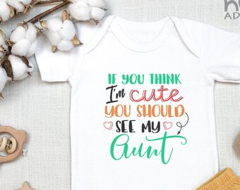 Aunt  Bodysuit, If You Think I'm Cute You Should See My Aunt, Funny Baby s, Cute Niece Nephew Baby Shower Gift, Baby Clothes, Onesie®
