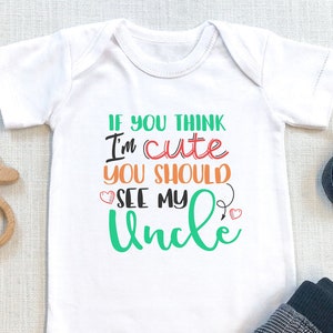 Uncle  Bodysuit, If You Think I'm Cute You Should See My Uncle  Funny Baby s, Cute Niece Nephew Baby Shower Gift, Baby Clothes, Onesie®