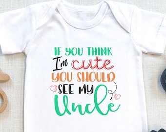 Uncle  Bodysuit, If You Think I'm Cute You Should See My Uncle  Funny Baby s, Cute Niece Nephew Baby Shower Gift, Baby Clothes, Onesie®