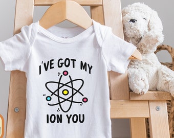 I Got my ION You, Funny Pun Baby , Science Baby Bodysuit, Nerdy Baby Gift, Atom, Baby Boy Gift, Baby Girl, Gender Neutral, Scientist