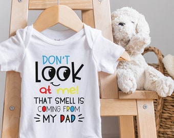 Funny Baby , Don't Look at Me That Smell Is Coming from My Dad , Personalized , Funny Daddy , Baby Bodysuit, Onesie®