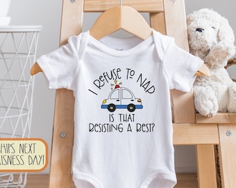 I Refuse to Nap Is That Resisting a Rest  - Funny Baby  - Baby Shower Gift - Funny Baby Clothes - Police Parent - Pun s, Onesie®