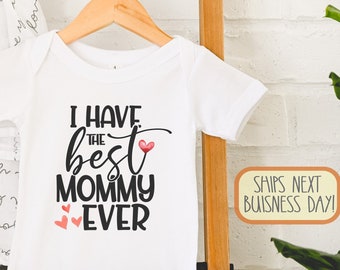 I Have the Best Mommy Ever , Mother's Day , New Mom Gift, Happy Birthday Gift for Mom from Baby, I Love My Mommy, Toddler Shirt, Onesie®