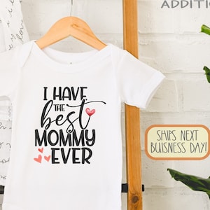 I Have the Best Mommy Ever , Mother's Day , New Mom Gift, Happy Birthday Gift for Mom from Baby, I Love My Mommy, Toddler Shirt, Onesie®