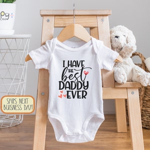 I Have The Best Daddy Ever , Father's Day , Daddy , Happy Birthday Gift For Dad from Baby, I Love My Daddy, Toddler Shirt, Onesie®