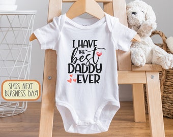 I Have The Best Daddy Ever , Father's Day , Daddy , Happy Birthday Gift For Dad from Baby, I Love My Daddy, Toddler Shirt, Onesie®