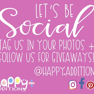 May include: Pink background with white text that says "Let's Be Social" and "Tag us in your photos + follow us for giveaways!"  The text also includes the social media handle "@happy.addition".  The image also includes a logo for "happy+addition.com" and social media icons for Instagram, Facebook, and Pinterest.