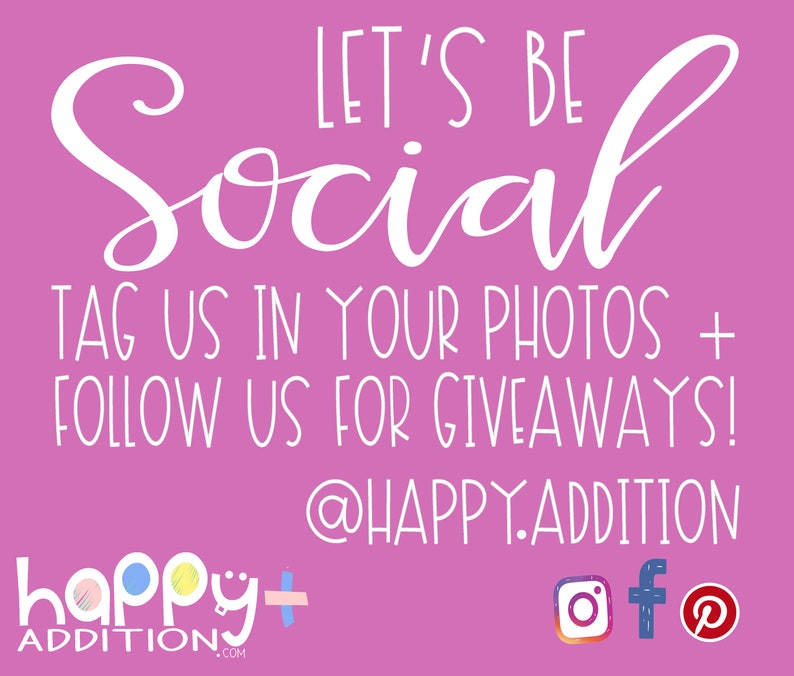 May include: Pink background with white text that says "Let's Be Social" and "Tag us in your photos + follow us for giveaways!"  The text also includes the social media handle "@happy.addition".  The image also includes a logo for "happy+addition.com" and social media icons for Instagram, Facebook, and Pinterest.