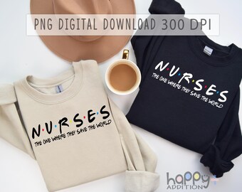 Nurses The one where they save the world PNG File, Teacher Design, Sublimation, Digital Download File, Friends TV show