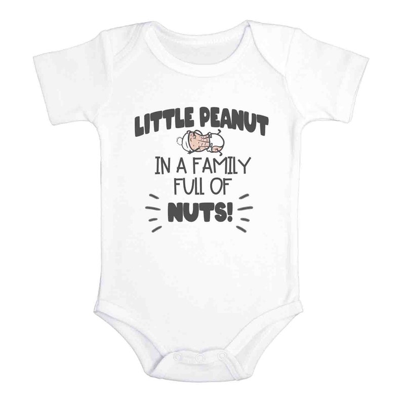 May include: White baby onesie with a black graphic that says "Little Peanut in a family full of nuts!" with a cartoon peanut baby on the onesie.
