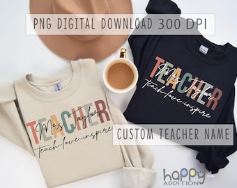 Personalized Teachers Name, Teach, Love, Inspire PNG, Sublimation, Teacher Appreciation, Custom Teacher Name, PNG Digital Download File