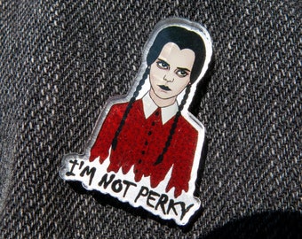 Wednesday Addams Pin "I'm Not Perky" Addams Family Pin - Acrylic Pin - Halloween Pin - Goth Pin (0.89" x 1.25")