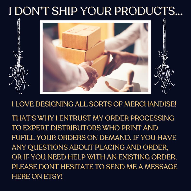 May include: Image with text: "I DON'T SHIP YOUR PRODUCTS..." and "I LOVE DESIGNING ALL SORTS OF MERCHANDISE!" A person is handing a stack of three cardboard boxes. The text also states to contact the seller on Etsy for questions.