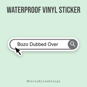 May include: Waterproof vinyl sticker with a gray search bar and a magnifying glass icon. The search bar says "Bozo Dubbed Over" and has a black cursor arrow pointing to it.