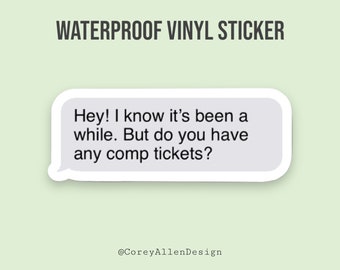 Do You Have Any Comp Tickets? Waterproof Vinyl Sticker | Team Member Sticker | Cast Member Sticker | Theme Park Sticker