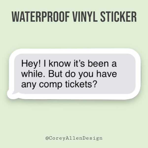 Do You Have Any Comp Tickets? Waterproof Vinyl Sticker | Team Member Sticker | Cast Member Sticker | Theme Park Sticker