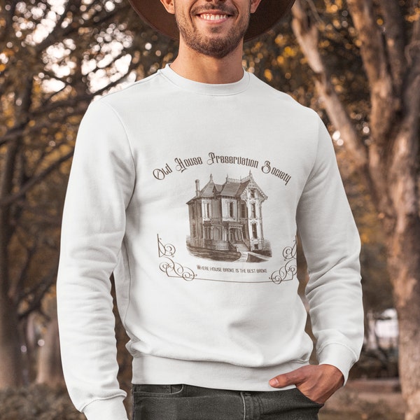 Old House Preservation Society Sweatshirt | Wiederherstellen | Viktorianisches Haus | Bauernhaus | Home Dekor