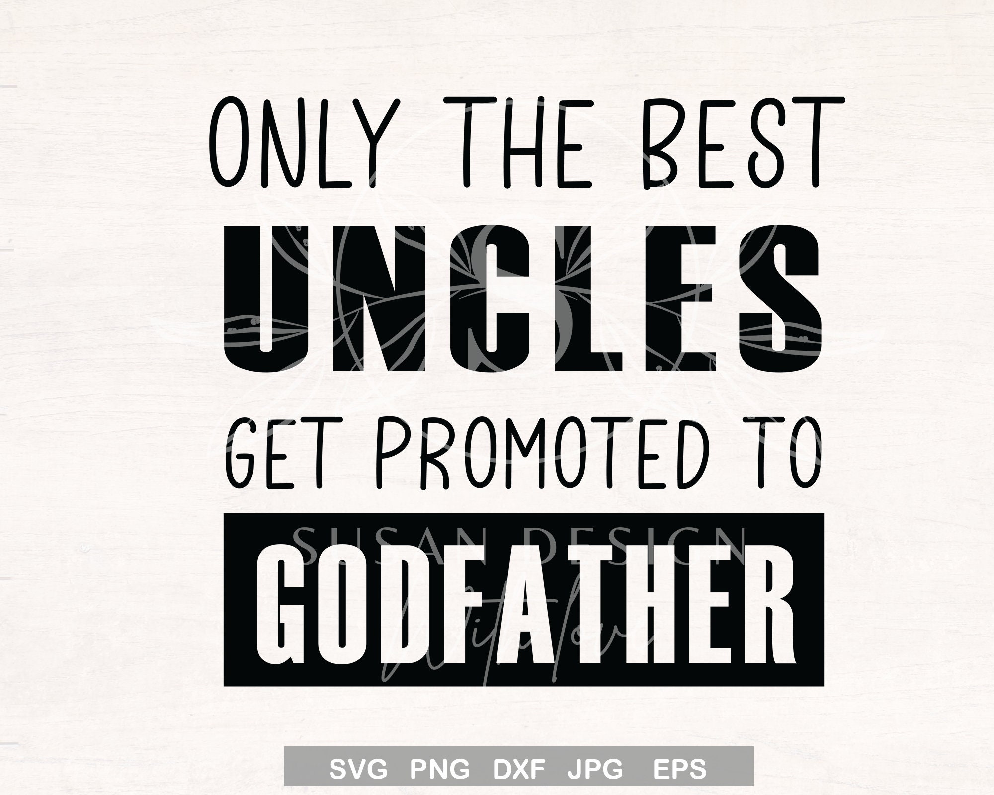 Only the Best Uncles Get Promoted to Godfather SVG Png Eps Etsy
