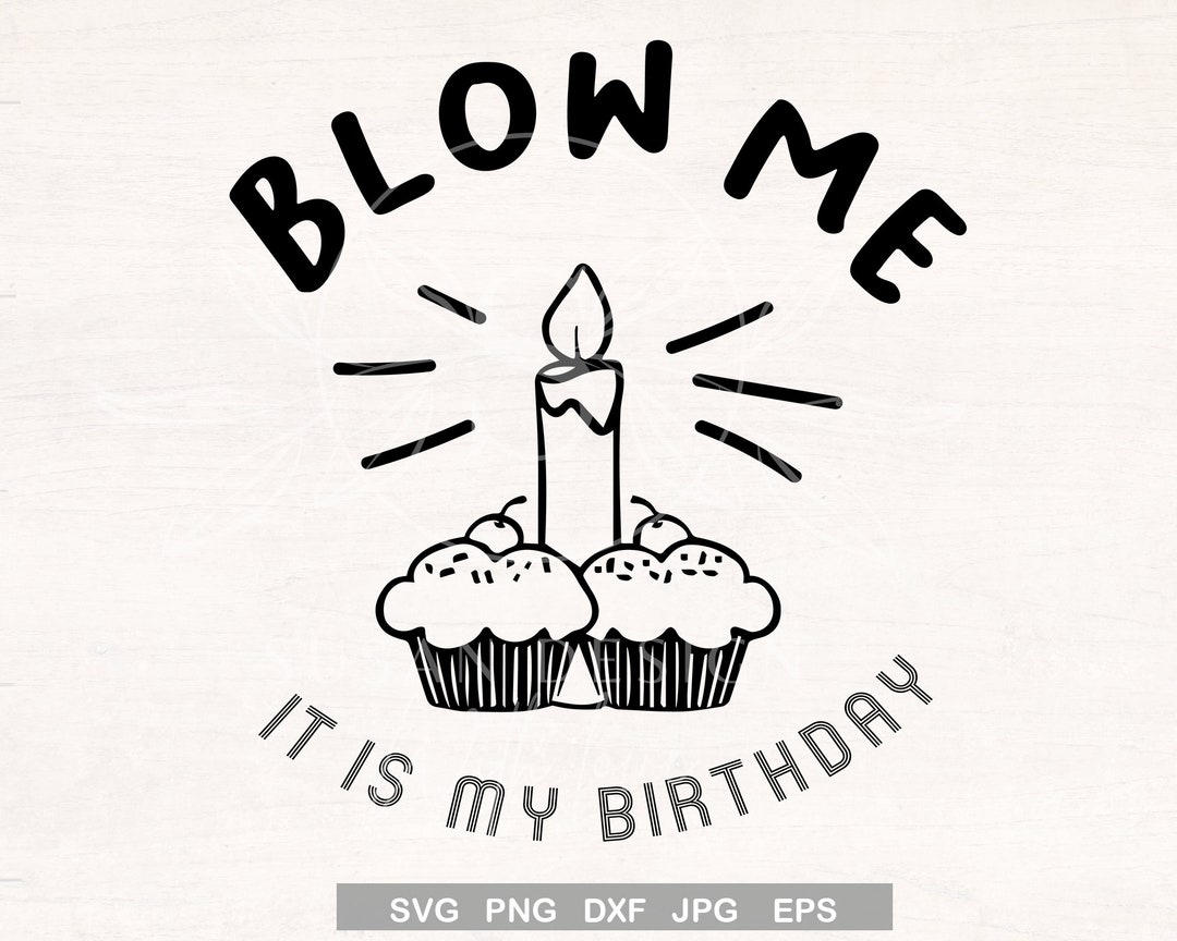 Funny Birthday Saying Svg Blow Me Svg Birthday Shirt Gift - Etsy