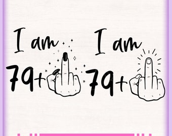 80th funny birthday svg, i'm 79 plus one svg, men women middle finger svg, svg file for cricut silhouette, png clipart tshirt gift tumbler