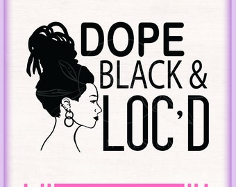 Dope black and locs svg, loc hair svg, natural hair svg, dreadlocks svg cutting file for cricut silhouette Tshirt mug tumbler, melanin svg,