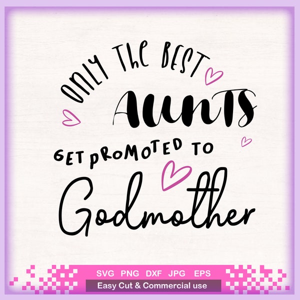 Only the Best Aunts Get Promoted To Godmother SVG, Png, Eps, Dxf, Cricut, Silhouette, Cut Files, godmother svg, baptism, Christening
