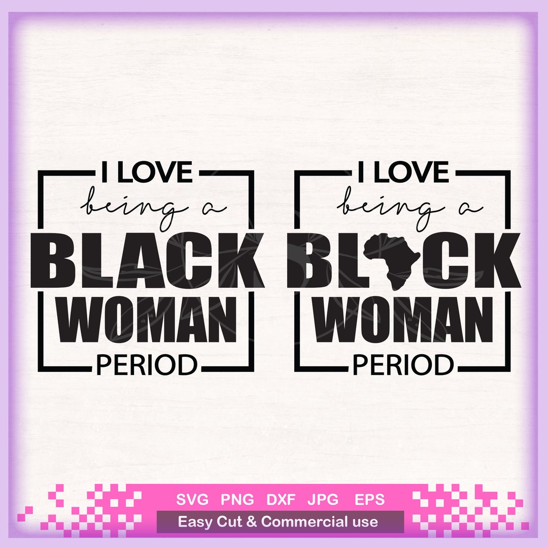 I Love Being a Black Woman Bundle Svg Cutting Cricut, Png Sublimation