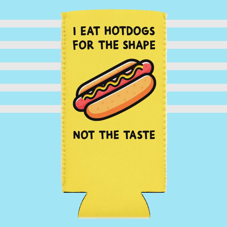 May include: Yellow can cooler with the text "I EAT HOTDOGS FOR THE SHAPE NOT THE TASTE" and a cartoon hotdog illustration. The background is blue and white striped.