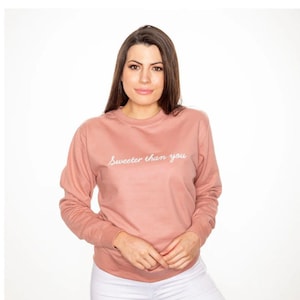 Sweeter than you Sweatshirt, slogan sweater for her, cute pink top, summer spring style, slogan tops for women, Cute tops for her womenswear image 1