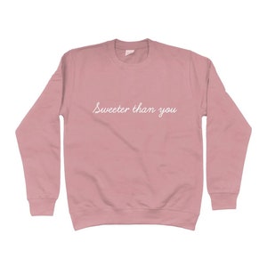 Sweeter than you Sweatshirt, slogan sweater for her, cute pink top, summer spring style, slogan tops for women, Cute tops for her womenswear Dusty Pink