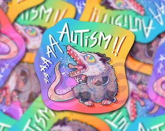 NEW! AAAAUTISM! - Autism Neurodiversity Opossum -  Holographic Glossy Sticker - Sarcastic Funny - Handmade