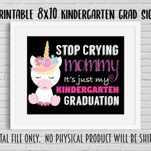 Printable Stop Crying Mommy, It&#39;s just My Kindergarten Graduation Sign.  Instant Download Kindergarten Graduation.  Last Day of Kindergarten