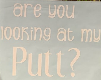 Golf decal, Are you looking at my putt?