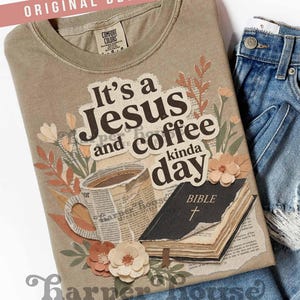 May include: A tan Comfort Colors t-shirt with the text "It's a Jesus and coffee kinda day." The graphic includes a coffee cup, a Bible, and floral accents. The words "Original Designer" are at the top.