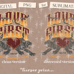 May include: A digital design featuring the words "Love First" in a vintage style with a heart and tiger graphic. The design includes the scripture "1 John 4:19" and is available in both a clean and distressed version.