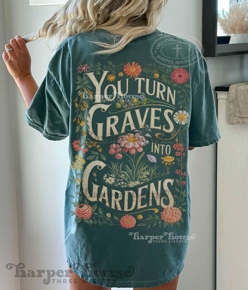 You turn Graves into Gardens PNG Christian shirt designs for women boho vintage graphic tees