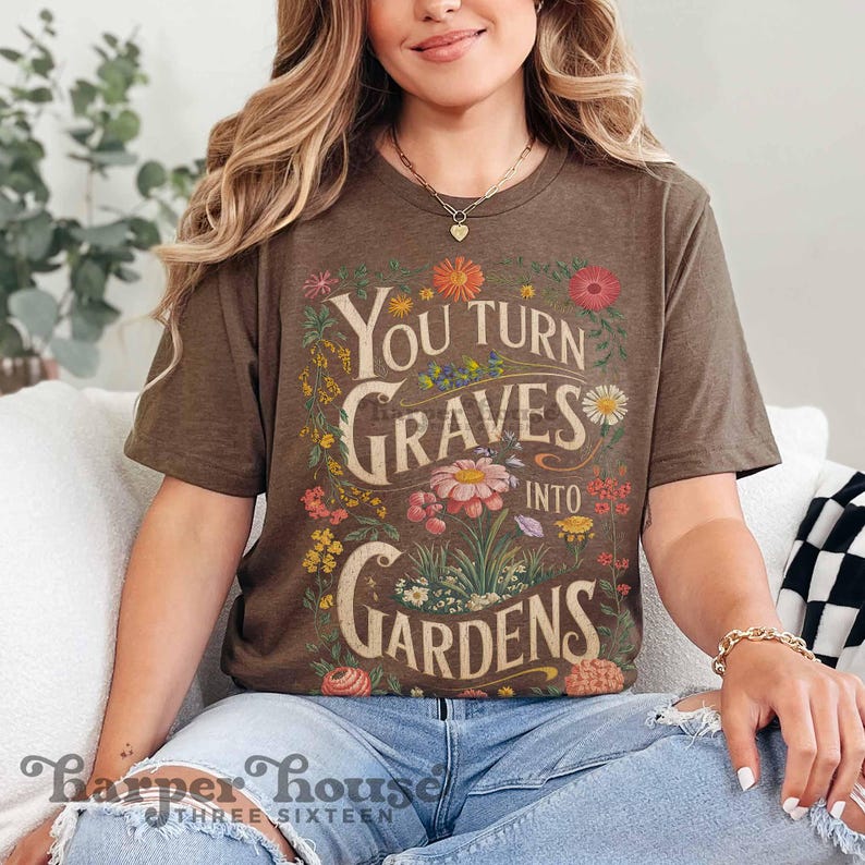 You turn Graves into Gardens PNG Christian shirt designs for women boho vintage graphic tees