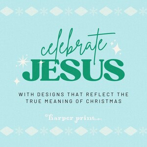 May include: A teal blue background with a white snowflake border. The text "celebrate JESUS" is in a green font with a white outline. The text "WITH DESIGNS THAT REFLECT THE TRUE MEANING OF CHRISTMAS" is in black font. The text "harper printeo." is in a pink font.