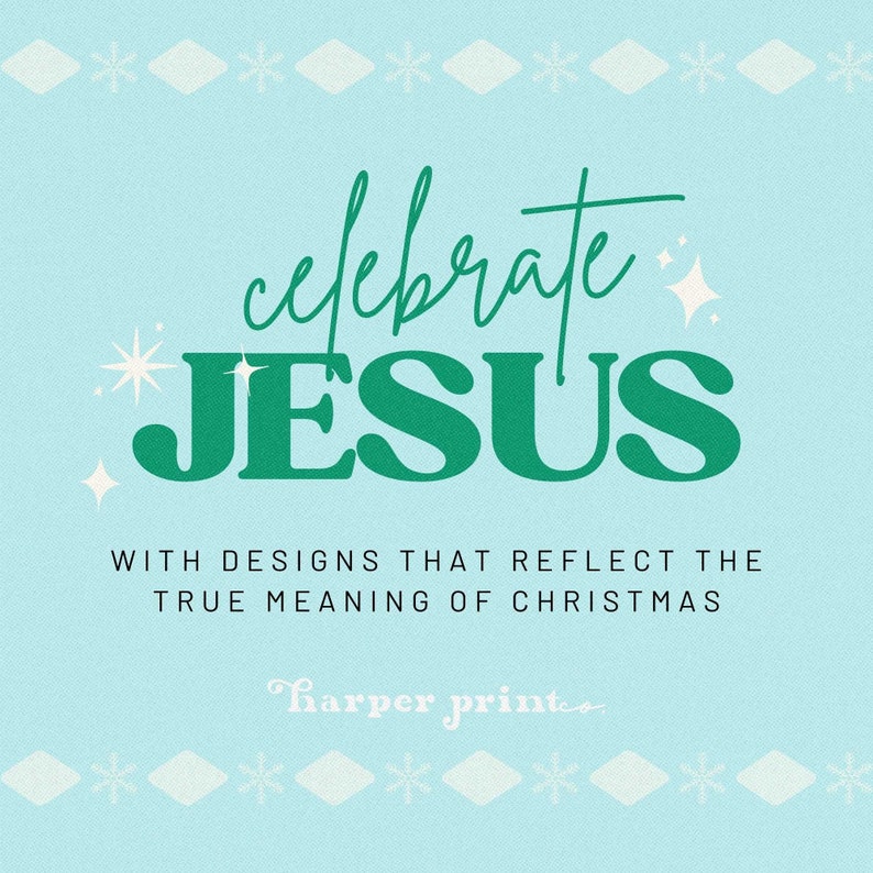May include: A teal blue background with a white snowflake border. The text "celebrate JESUS" is in a green font with a white outline. The text "WITH DESIGNS THAT REFLECT THE TRUE MEANING OF CHRISTMAS" is in black font. The text "harper printeo." is in a pink font.