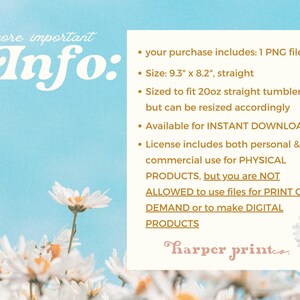 May include: A digital download of a graphic design for a 9.3 inches by 8.2 inches straight tumbler. The design is sized to fit a 20 ounce tumbler but can be resized. The design is available for instant download and can be used for personal and commercial use for physical products. The design is not allowed to be used for print on demand or digital products.