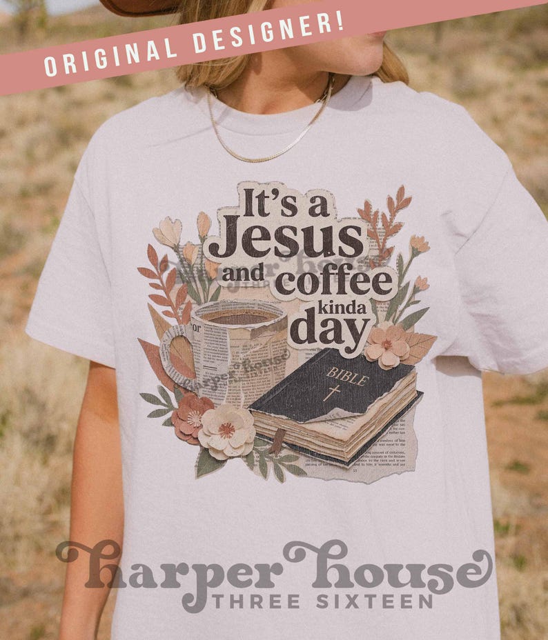 May include: White t-shirt with a graphic design featuring the text "It's a Jesus and coffee kinda day." The design includes a coffee cup, a Bible, and floral accents. The shirt also has the text "Harper House THREE SIXTEEN."
