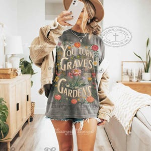 You turn Graves into Gardens PNG Christian shirt designs for women boho vintage graphic tees