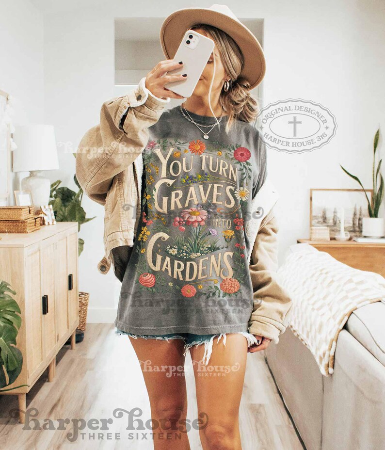 You turn Graves into Gardens PNG Christian shirt designs for women boho vintage graphic tees