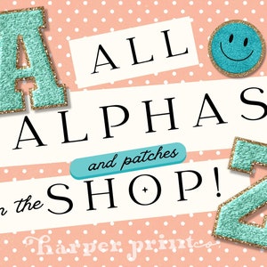 May include: A turquoise blue felt letter A and Z with gold glitter trim, a smiley face patch, and white text that reads "ALL ALPHAS and patches in the SHOP!" on a pink background with white polka dots.