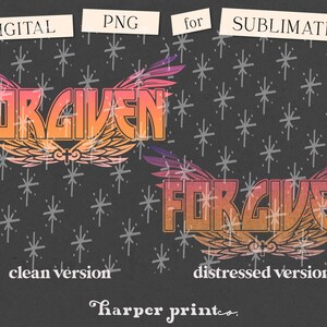 May include: Digital download of a graphic design with the word "FORGIVEN" in a vintage style with wings. The design is available in two versions: a clean version and a distressed version.