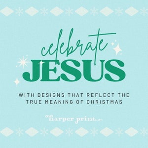 May include: A teal blue background with a white snowflake border. The text "celebrate JESUS" is in green with a white outline. The text "WITH DESIGNS THAT REFLECT THE TRUE MEANING OF CHRISTMAS" is in black. The text "harper printeo." is in pink.