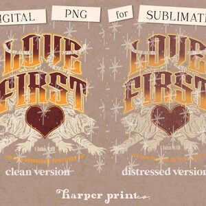 May include: A digital design featuring the text "Love First" in a vintage style with a heart and two tigers. The text is in orange and yellow with a gradient effect. The design includes the scripture "1 John 4:19" and the words "clean version" and "distressed version".